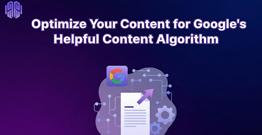 How to Optimize Your Content for Google’s Helpful Content Algorithm